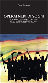 Operai neri di sogni. Il lavoro, le lotte, le utopie negli scritori irpini del 900 - 900