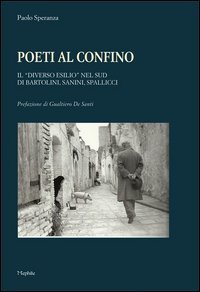 Poeti al confino. Il &laquo;diverso esilio&raquo; nel sud di Bartolini, Sannini, Spallicci