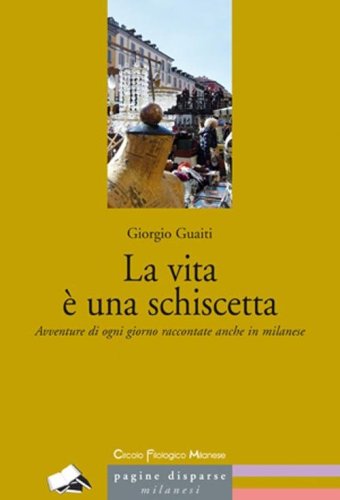 La vita &egrave; una schiscetta. Avventure di ogni giorno raccontate anche in milanese