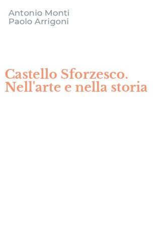 Castello Sforzesco. Nell'arte e nella storia