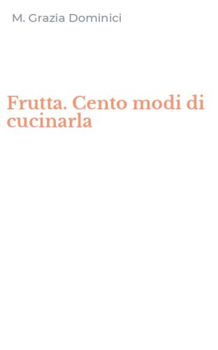 Frutta. Cento modi di cucinarla