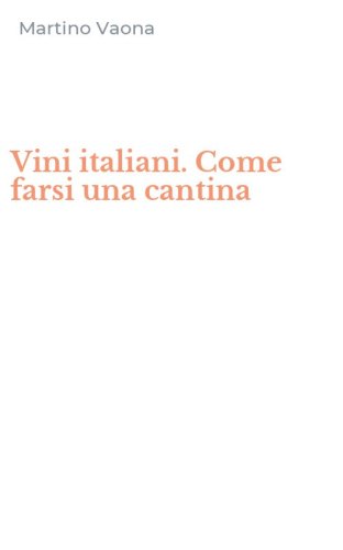Vini italiani. Come farsi una cantina