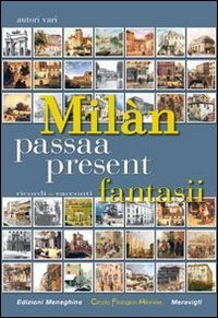 Mil&agrave;n passaa, present, fantasii. Ricordi e racconti