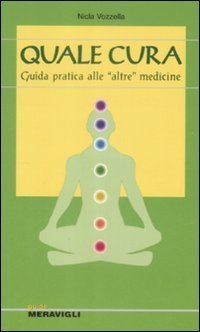 Quale cura. Guida introduttiva alle &laquo;altre&raquo; medicine