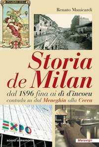 Storia de Milan dal 1896 fina ai d&igrave; d'incoeu contada su dal Meneghin alla Cecca