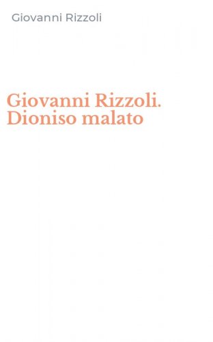 Giovanni Rizzoli. Dioniso malato