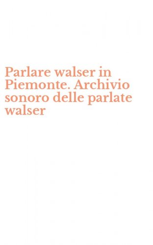 Parlare walser in Piemonte. Archivio sonoro delle parlate walser