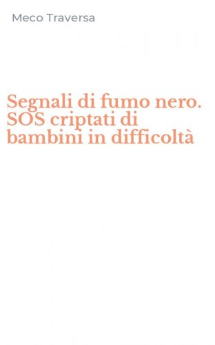 Segnali di fumo nero. SOS criptati di bambini in difficolt&agrave;