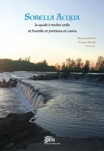 Sorella acqua. La quale &egrave; molto utile et humile et pretiosa et casta
