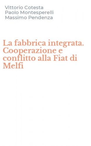 La fabbrica integrata. Cooperazione e conflitto alla Fiat di Melfi
