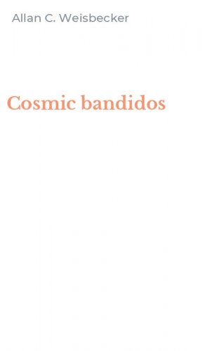 Cosmic bandidos
