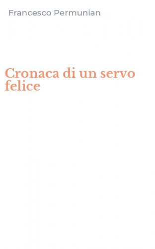 Cronaca di un servo felice