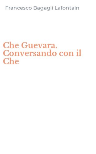 Che Guevara. Conversando con il Che