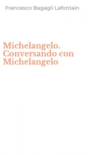 Michelangelo. Conversando con Michelangelo