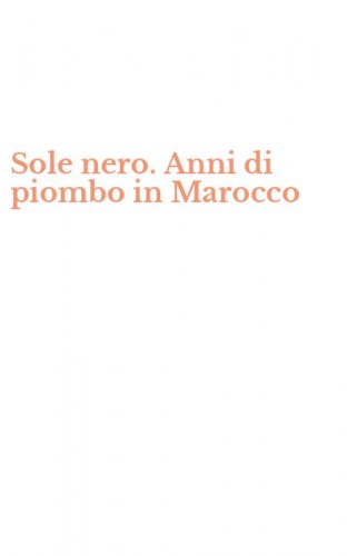 Sole nero. Anni di piombo in Marocco
