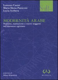 Modernit&agrave; arabe. Nazione, narrazione e nuovi soggetti nel romanzo egiziano