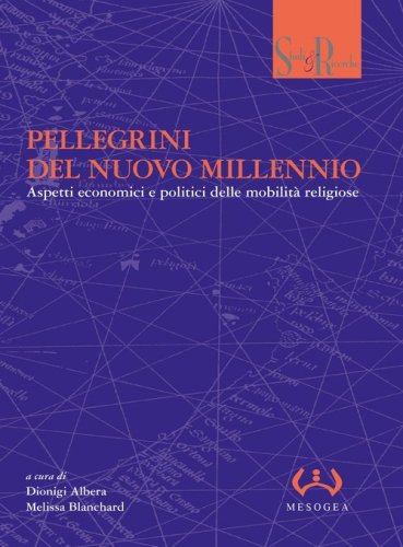Pellegrini del nuovo millennio. Aspetti economici e politici delle mobilit&agrave; religiose
