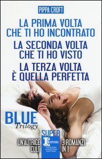 Blue trilogy: La prima volta che ti ho incontrato-La seconda volta che ti ho visto-La terza volta &egrave; quella perfetta