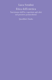 Etica dell'estetica. Narcisismo dell'io e apertura agli altri nel pensiero postmoderno