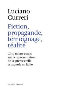 Fiction, propagande, t&eacute;moignage, r&eacute;alit&eacute;. Cinq micro-essais sur la repr&eacute;sentation de la guerre civile espagnole en Italie