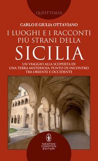 I luoghi e i racconti pi&ugrave; strani della Sicilia. Un viaggio alla scoperta di una terra misteriosa, punto di incontro tra Oriente e Occidente
