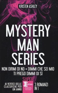 Mystery man series: Non dirmi di no-Dimmi che sei mio-Ti prego dimmi di s&igrave;
