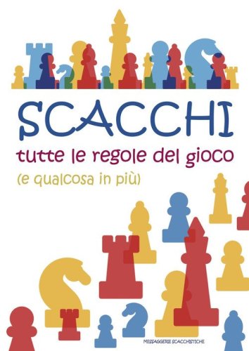 Scacchi. Tutte le regole del gioco (e qualcosa in pi&ugrave;)