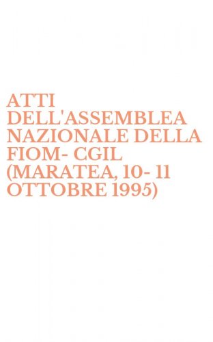 ATTI DELL'ASSEMBLEA NAZIONALE DELLA FIOM-CGIL (MARATEA, 10-11 OTTOBRE 1995)