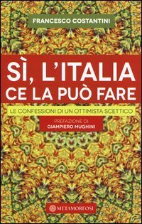 S&igrave;, l'Italia ce la pu&ograve; fare. Le confessioni di un ottimista scettico