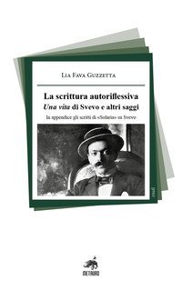 La scrittura autoriflessiva. Una vita di Svevo e altri saggi. In appendice gli scritti di &laquo;Solaria&raquo; su Svevo