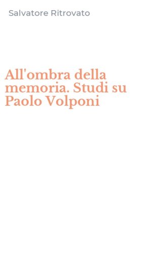 All'ombra della memoria. Studi su Paolo Volponi