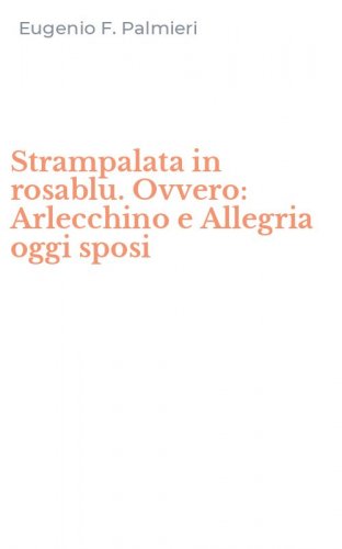 Strampalata in rosablu. Ovvero: Arlecchino e Allegria oggi sposi