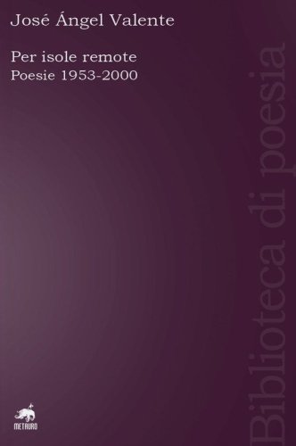 Per isole remote. Poesie (1953-2000). Testo spagnolo a fronte