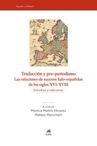 Traducci&oacute;n y pre-periodismo. Las relaciones de sucesos &iacute;talo-espa&ntilde;olas de los siglos XVI-XVIII. Estudios y ediciones
