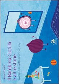 Il bambino cipolla e altre storie. Raccontare la spiritualit&agrave; ai bambini con le favole