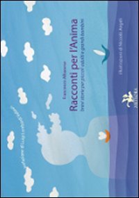 Racconti per l'anima. Brevi storie per piccoli adulti e grandi bambini