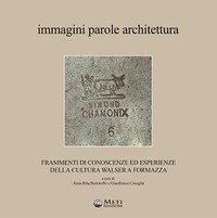 Immagini parole architettura. Frammenti di conoscenze ed esperienze della cultura walser a Formazza