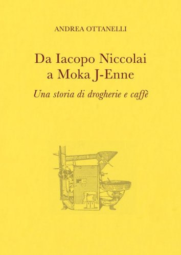 Da Iacopo Niccolai a Moka J-Enne. Una storia di drogherie e caff&egrave;