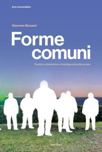 Forme comuni. Pratiche collaborative e riconfigurazioni del sociale