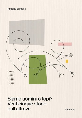 Siamo uomini o topi? Venticinque storie dall'altrove