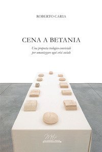 Cena a Betania. Una proposta teologico-conviviale per umanizzare ogni crisi sociale