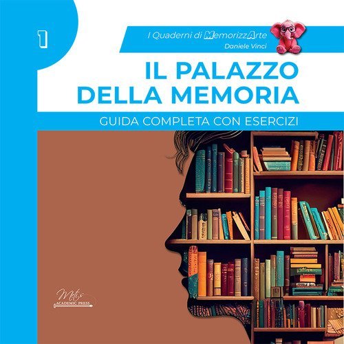 Il palazzo della memoria. Guida completa con esercizi. I quaderni di MemorizzArte