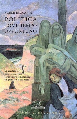 Politica come tempo opportuno. La questione della temporalit&agrave; come chiave ermeneutica del pensiero di J.B. Metz