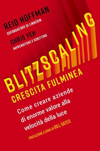 Blitzscaling. Crescita fulminea. Come creare aziende di enorme valore alla velocit&agrave; della luce