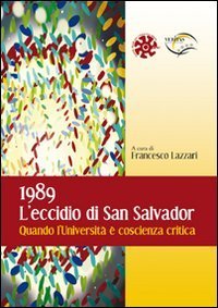 1989. L'eccidio di San Salvador. Quando l'Universit&agrave; &egrave; coscienza critica