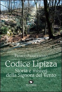CODICE LIPIZZA. STORIA E MISTERI DELLA SIGNORA DEL VENTO