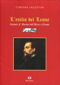 ESILIO DEL LEONE. RICHARD F. BURTON DALL'AFRICA A TRIESTE (L')