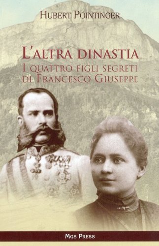 L'altra dinastia. I quattro figli segreti di Francesco Giuseppe