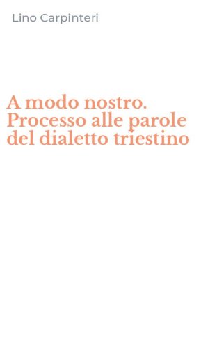 A modo nostro. Processo alle parole del dialetto triestino