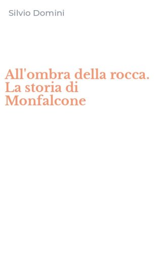 All'ombra della rocca. La storia di Monfalcone
